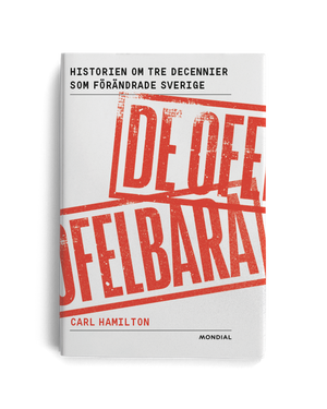 De ofelbara : historien om tre decennier som förändrade Sverige