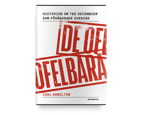 De ofelbara : historien om tre decennier som förändrade Sverige