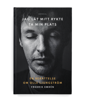 Jag lät mitt rykte ta min plats : en berättelse om Olle Ljungström